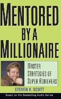 Mentored by a Millionaire Scott Steven K.