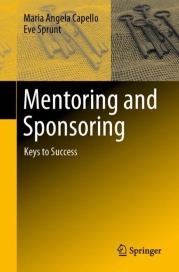 Mentoring and Sponsoring: Keys to Success Maria Angela Capello, Eve Sprunt