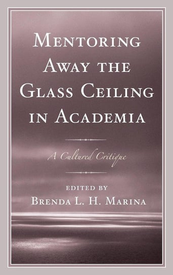 Mentoring Away the Glass Ceiling in Academia Rowman & Littlefield Publishing Group Inc