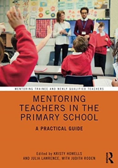 Mentoring Teachers in the Primary School. A Practical Guide Opracowanie zbiorowe