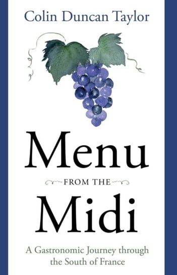 Menu from the Midi: A Gastronomic Journey through the South of France Colin Duncan Taylor