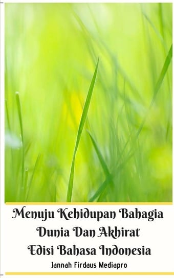 Menuju Kehidupan Bahagia Dunia Dan Akhirat Edisi Bahasa Indonesia Mediapro Jannah Firdaus