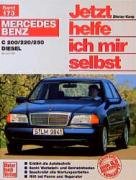 Mercedes Benz C 200 / 220/ 250 Diesel ab Juni '93. Jetzt helfe ich mir selbst Korp Dieter, Axmann Gerhard
