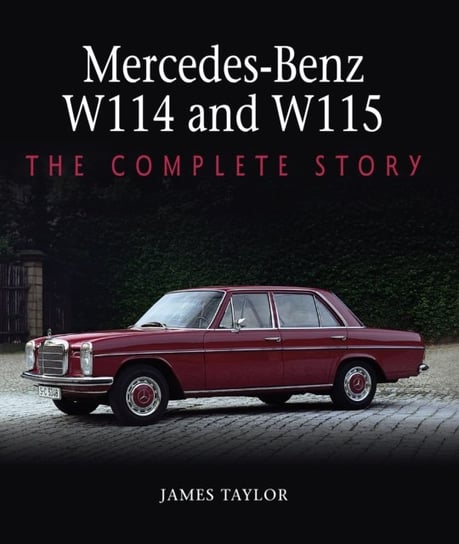 Mercedes-Benz W114 and W115. The Complete Story Taylor James