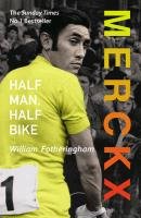 Merckx: Half Man, Half Bike Fotheringham William