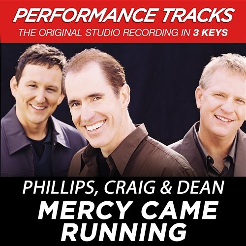 Mercy Came Running (Performance Tracks) Phillips, Craig & Dean