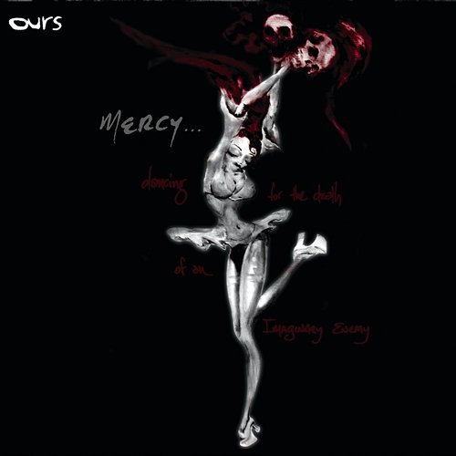 Mercy... Dancing For The Death Of An Imaginary Enemy OURS