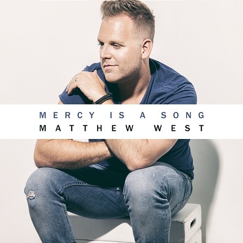 Mercy Is A Song Matthew West