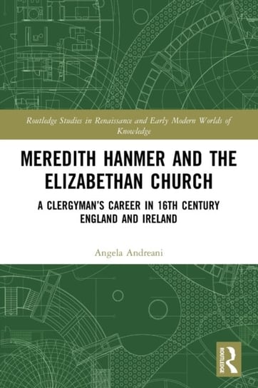 Meredith Hanmer and the Elizabethan Church: A Clergyman's Career in 16th Century England and Ireland Taylor & Francis Ltd.