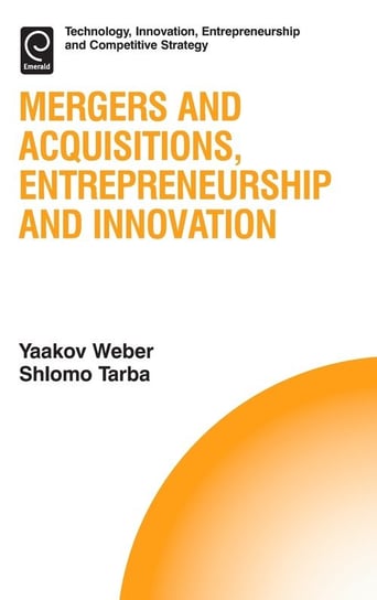 Mergers and Acquisitions, Entrepreneurship and Innovation Emerald Publishing Ltd