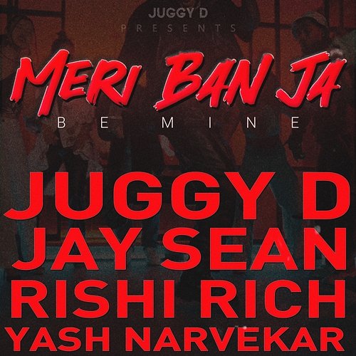 Meri Ban Ja (Be Mine) Juggy d, Jay Sean & Rishi Rich feat. Yash Narvekar