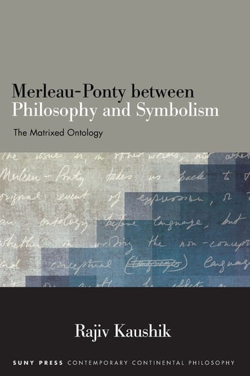 Merleau-Ponty between Philosophy and Symbolism Kaushik Rajiv