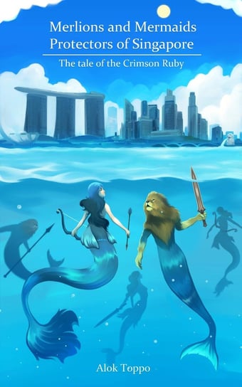 Merlions and Mermaids - Protectors of Singapore Alok Toppo