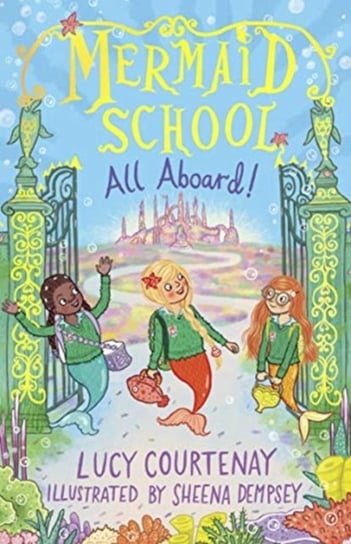 Mermaid School: All Aboard! Courtenay Lucy