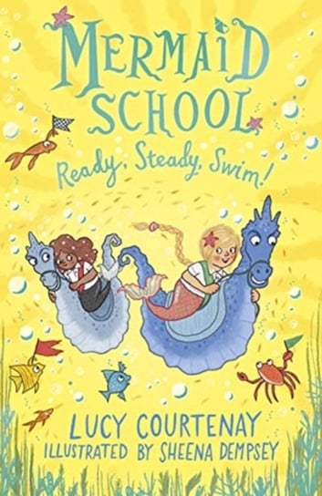 Mermaid School: Ready, Steady, Swim! Courtenay Lucy