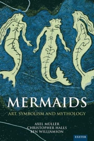Mermaids: Art, Symbolism and Mythology Axel Muller
