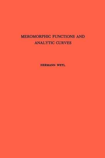 Meromorphic Functions and Analytic Curves. (AM-12) Weyl Hermann