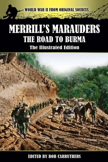 Merrill's Marauders - The Road to Burma - The Illustrated Edition Coda Publishing Ltd