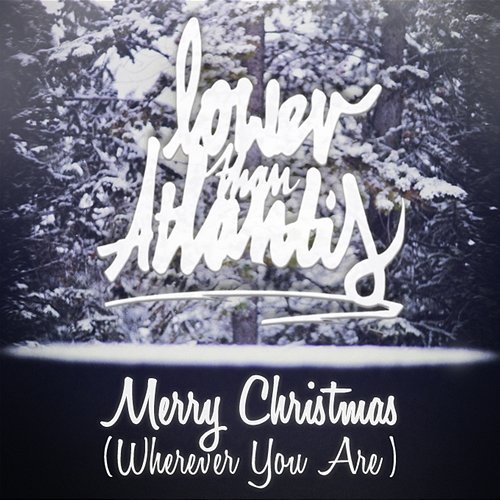 Merry Christmas (Wherever You Are) Lower Than Atlantis