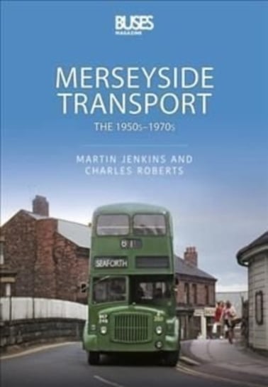 Merseyside Transport: The 1950s - 1970s Opracowanie zbiorowe