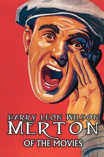 Merton of the Movies by Harry Leon Wilson, Science Fiction, Action & Adventure, Fantasy, Humorous Wilson Harry Leon