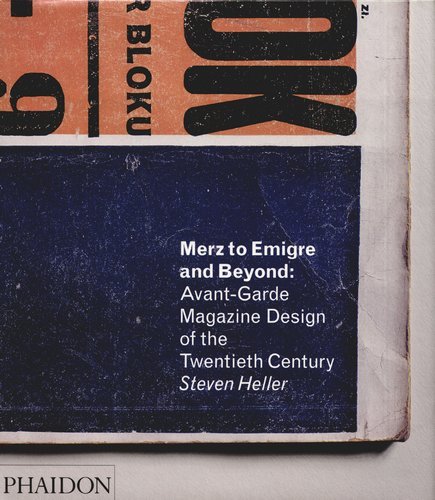 Merz to Emigre and Beyond: Avant-Garde Magazine Design of the Twentieth Century Heller Steven