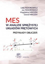MES w analizie sprężystej układów prętowych. Przykłady obliczeń Lidia Fedorowicz, Jan Fedorowicz, Mrozek Magdalena, Dawid Mrozek