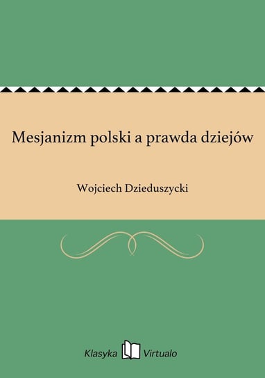 Mesjanizm polski a prawda dziejów Dzieduszycki Wojciech
