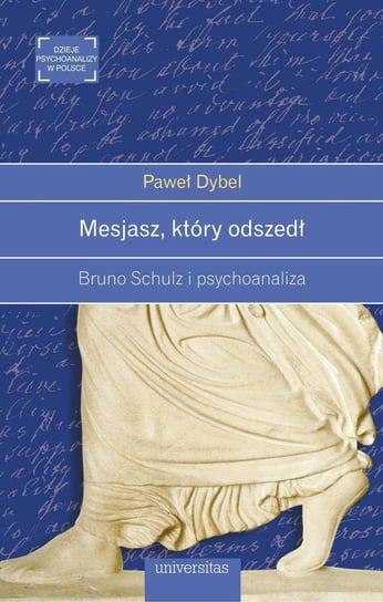 Mesjasz, który odszedł. Bruno Schulz i psychoanaliza - ebook PDF Dybel Paweł