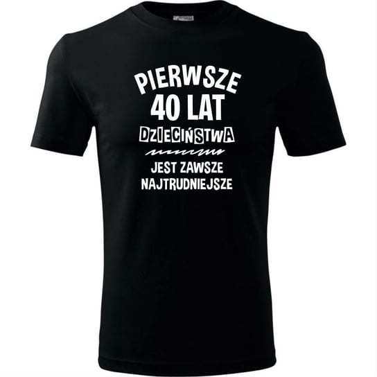 Męska koszulka roz. 3XL - PIERWSZE 40 LAT DZIECIŃSTWA JEST ZAWSZE NAJTRUDNIEJSZE PREZENT URODZINY / TopKoszulki.pl® TopKoszulki.pl
