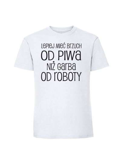 Męska koszulka  z nadrukiem - LEPIEJ MIEĆ BRZUCH OD PIWA NIŻ GARBA OD ROBOTY v1 biały 4XL TAGFORCE