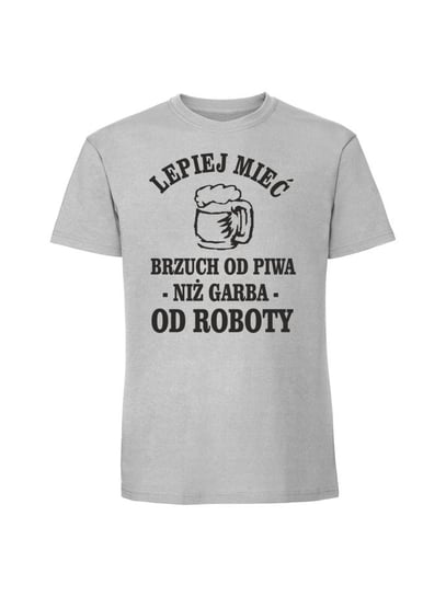 Męska koszulka  z nadrukiem - Lepiej mieć brzuch od piwa niż garba od roboty v2 Pastelowy szary M TAGFORCE