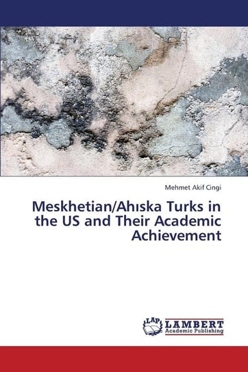 Meskhetian/Ah Ska Turks in the Us and Their Academic Achievement Cingi Mehmet Akif