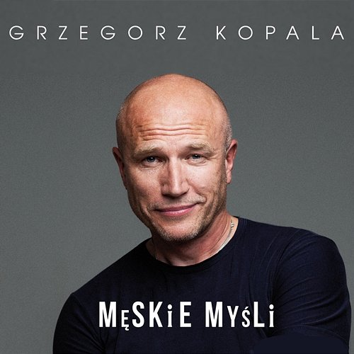 Męskie myśli Grzegorz Kopala