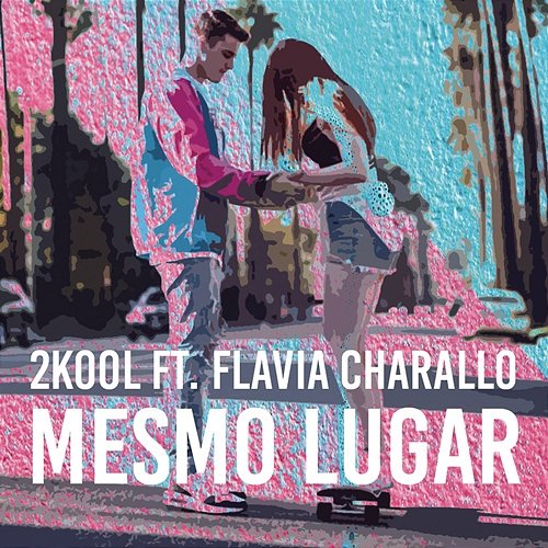 Mesmo Lugar 2KOOL feat. Flávia Charallo