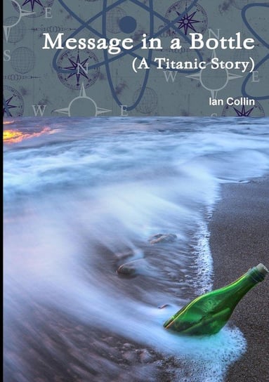 Message in a Bottle (a Titanic Story) Collin Ian