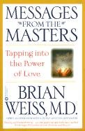 Messages from the Masters: Tapping Into the Power of Love Weiss Brian