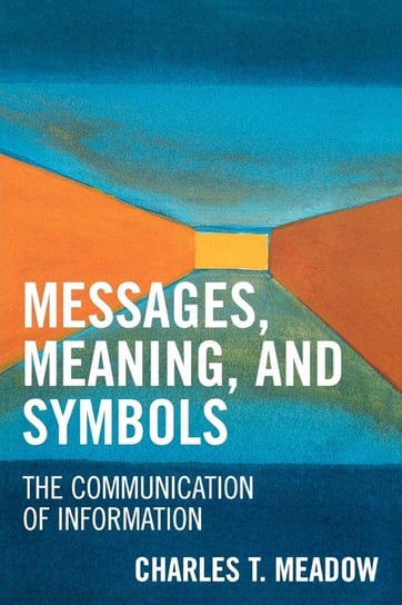 Messages, Meanings and Symbols Meadow Charles T.