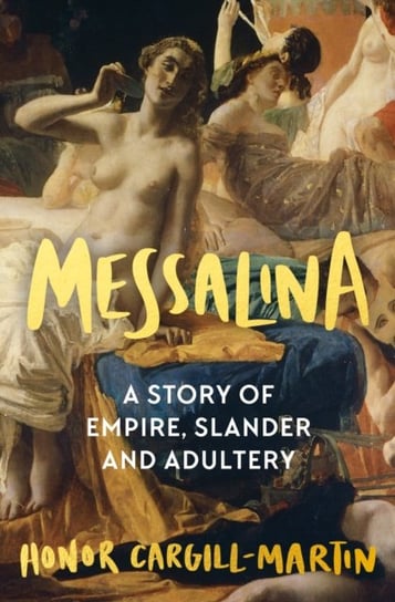 Messalina: A Story of Empire, Slander and Adultery Bloomsbury Publishing (UK)
