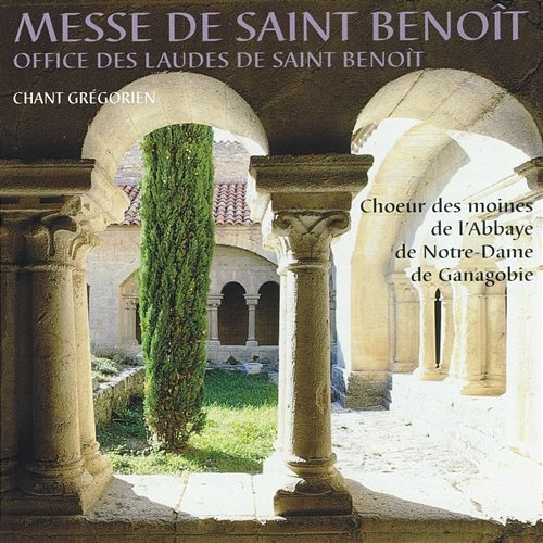 Messe de Saint Benoît Office des laudes de Saint Benoît Choeur Des Moines Bénédictins De L'Abbaye De Notredame De Ganagobie