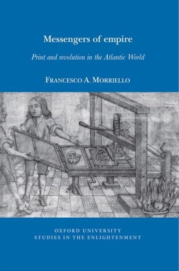 Messengers of empire: Print and revolution in the Atlantic World Liverpool University Press