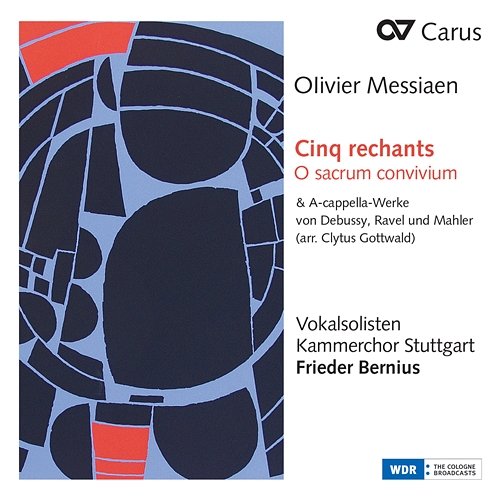 Messiaen: Cinq rechants, O sacrum convivium & A-cappella-Werke von Debussy, Ravel und Mahler (Arr. Clytus Gottwald) Kammerchor Stuttgart, Frieder Bernius