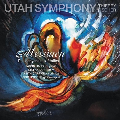 Messiaen: Des canyons aux étoiles… Utah Symphony, Thierry Fischer