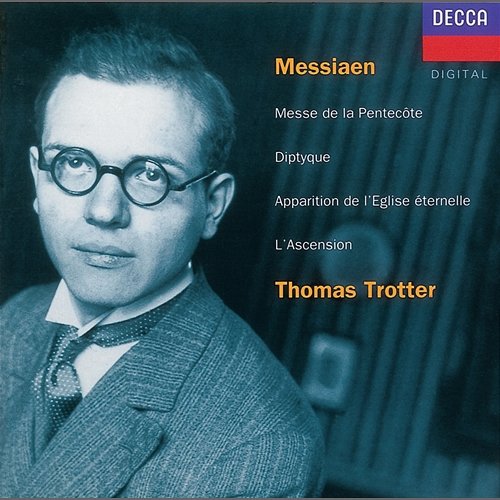 Messiaen: L'Ascension; Diptyque; Apparition de l'Eglise éternelle Thomas Trotter