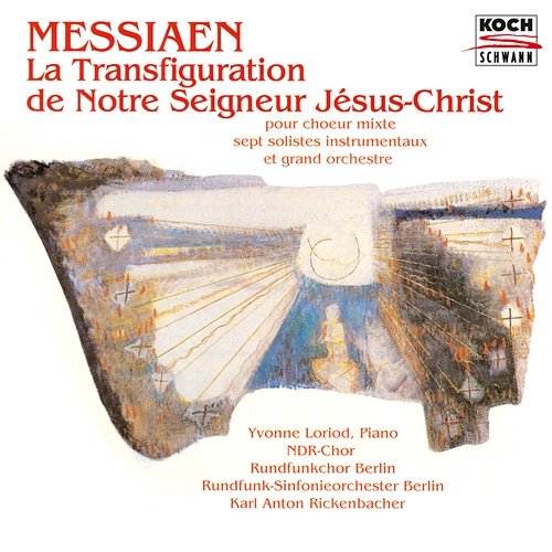 Messiaen: La Transfiguration de Notre Seigneur Jésus-Christ Rundfunkchor Berlin, Ndr Chor, Rundfunk-Sinfonieorchester Berlin, Karl Anton Rickenbacher