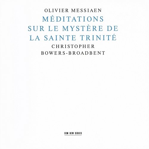 Messiaen: Méditations Sur Le Mystère De La Sainte Trinité Christopher Bowers-Broadbent