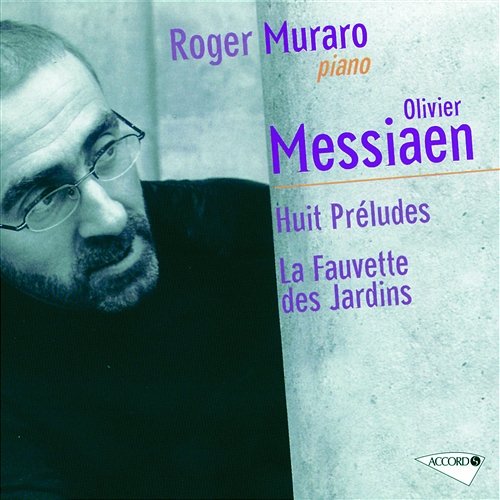 Messiaen: Préludes & Fauvette des jardins Roger Muraro
