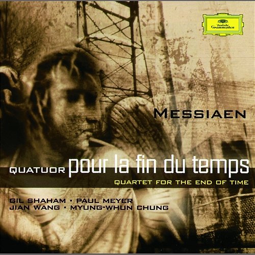 Messiaen: Quatuor pour la fin du temps Gil Shaham, Paul Meyer, Jian Wang, Myung-Whun Chung