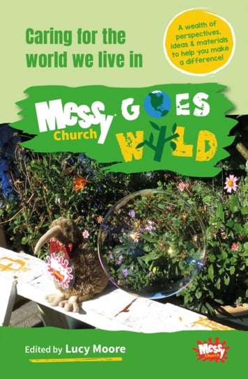 Messy Church Goes Wild: Caring for the world we live in Opracowanie zbiorowe