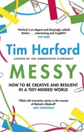 Messy. How to Be Creative and Resilient in a Tidy-Minded World Harford Tim